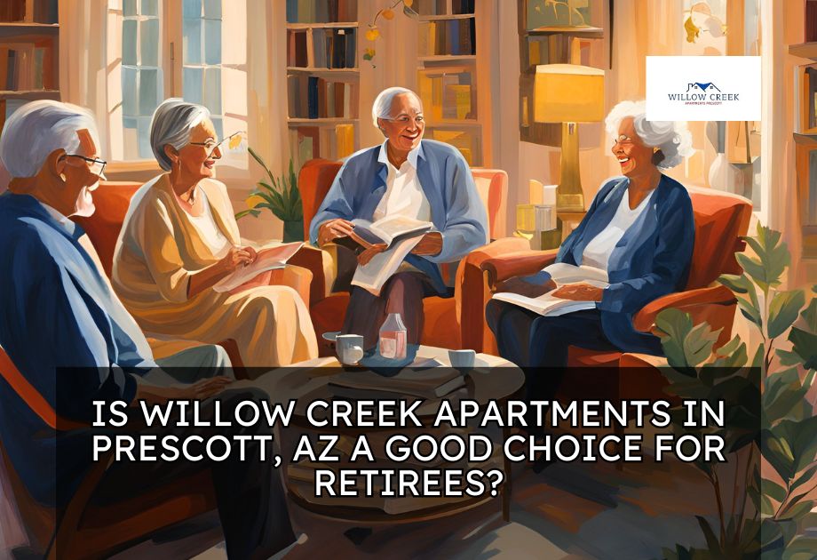 Is Willow Creek Apartments in Prescott, AZ a Good Choice for Retirees?