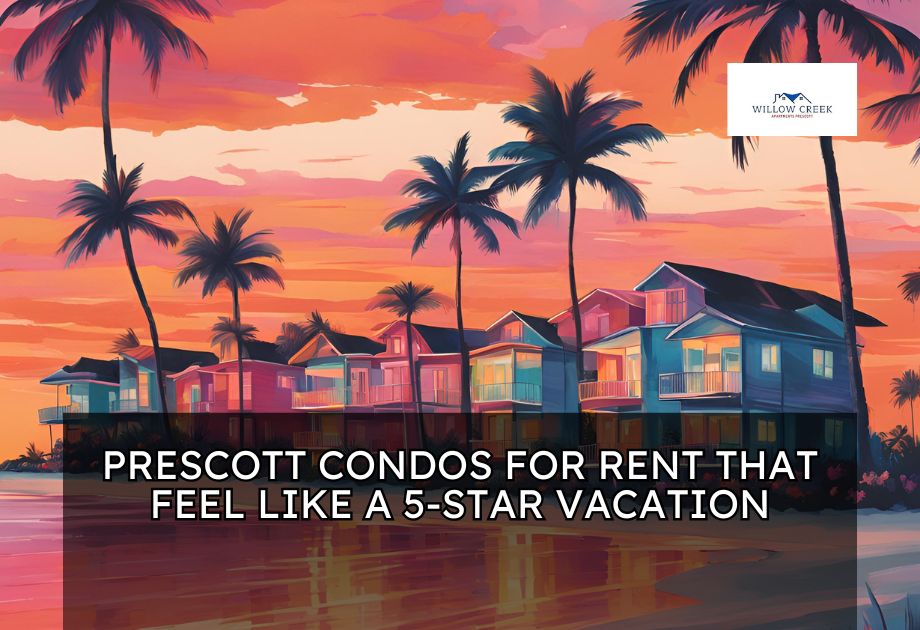 5 Prescott Condos for Rent That Feel Like a 5-Star Vacation